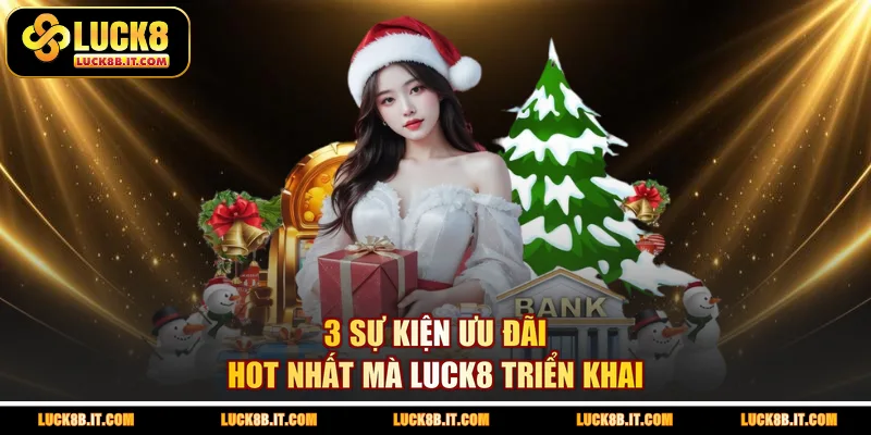 3 sự kiện ưu đãi hot nhất mà LUCK8 triển khai